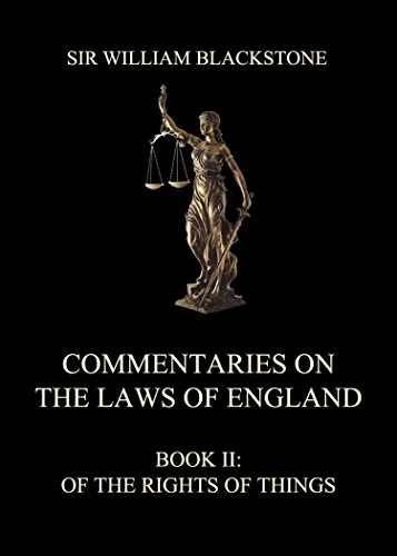 خرید و دانلود نسخه کامل کتاب زبان اصلی Commentaries on the Laws of England: Book II: Of the Rights of Things Kindle Edition PDF | دانلود کتاب خارجی_6a97433c5a646.jpeg خرید و دانلود نسخه کامل کتاب زبان اصلی Commentaries on the Laws of England: Book II: Of the Rights of Things Kindle Edition PDF | دانلود کتاب خارجی
