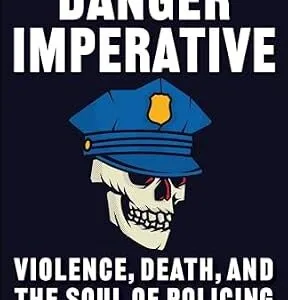خرید و دانلود نسخه کامل کتاب زبان اصلی The Danger Imperative: Violence, Death, and the Soul of Policing PDF | دانلود کتاب خارجی
