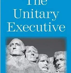 خرید و دانلود نسخه کامل کتاب زبان اصلی The Unitary Executive: Executive Branch Practice from 1787 to 2005 PDF | دانلود کتاب خارجی