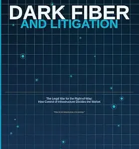 خرید و دانلود نسخه کامل کتاب زبان اصلی Dark Fiber and Litigation : The Legal War for the Right-of-Way: How Control of Infrastructure Decides the Market PDF | دانلود کتاب خارجی