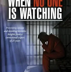 خرید و دانلود نسخه کامل کتاب زبان اصلی When No One Is Watching: Preventing Suicide and Avoiding Lawsuits: Insights from a Correctional Expert of 25 Years PDF | دانلود کتاب خارجی