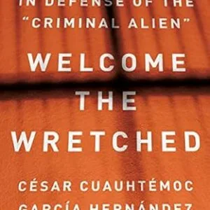 خرید و دانلود نسخه کامل کتاب زبان اصلی Welcome the Wretched: In Defense of the “Criminal Alien” PDF | دانلود کتاب خارجی