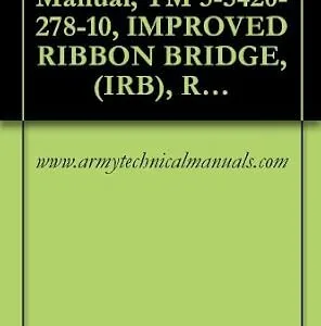 خرید و دانلود نسخه کامل کتاب زبان اصلی US Army, Technical Manual, TM 5-5420-278-10, IMPROVED RIBBON BRIDGE, (IRB), RAMP BAY M16, (NSN 5420-01-470-5825), P/N 12478918 EIC: XMT, INTERIOR BAY M17 PDF | دانلود کتاب خارجی