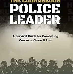 خرید و دانلود نسخه کامل کتاب زبان اصلی The Courageous Police Leader: A Survival Guide for Combating Cowards, Chaos, and Lies PDF | دانلود کتاب خارجی