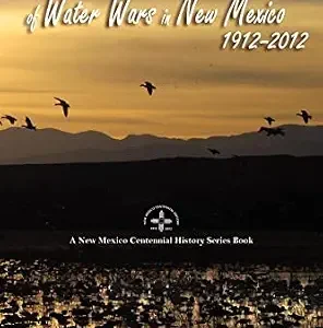 خرید و دانلود نسخه کامل کتاب زبان اصلی One Hundred Years of Water Wars in New Mexico, 1912-2012: A New Mexico Centennial History Series Book PDF | دانلود کتاب خارجی