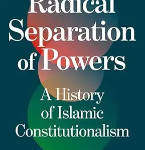 خرید و دانلود نسخه کامل کتاب زبان اصلی Radical Separation of Powers: A History of Islamic Constitutionalism PDF | دانلود کتاب خارجی