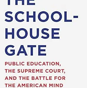 خرید و دانلود نسخه کامل کتاب زبان اصلی The Schoolhouse Gate: Public Education, the Supreme Court, and the Battle for the American Mind PDF | دانلود کتاب خارجی