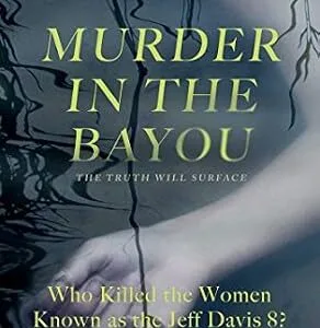 خرید و دانلود نسخه کامل کتاب زبان اصلی Murder in the Bayou: Who Killed the Women Known as the Jeff Davis 8? PDF | دانلود کتاب خارجی