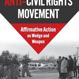 خرید و دانلود نسخه کامل کتاب زبان اصلی The Anti-Civil Rights Movement: Affirmative Action as Wedge and Weapon PDF | دانلود کتاب خارجی