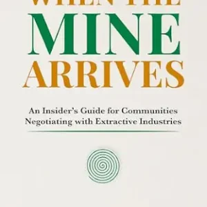 خرید و دانلود نسخه کامل کتاب زبان اصلی When the Mine Arrives: An Insider’s Guide for Communities Negotiating with Extractive Industries (Social Accord Architecture Series) PDF | دانلود کتاب خارجی