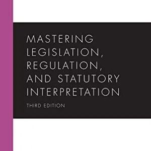 خرید و دانلود نسخه کامل کتاب زبان اصلی Mastering Legislation, Regulation, and Statutory Interpretation, Third Edition Kindle Edition PDF | دانلود کتاب خارجی