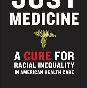 خرید و دانلود نسخه کامل کتاب زبان اصلی Just Medicine: A Cure for Racial Inequality in American Health Care PDF | دانلود کتاب خارجی