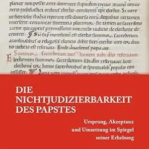 خرید و دانلود نسخه کامل کتاب زبان اصلی Die Nichtjudizierbarkeit des Papstes: Ursprung, Akzeptanz und Umsetzung im Spiegel seiner Erhebung (Papsttum im mittelalterlichen Europa 15) (German Edition) PDF | دانلود کتاب خارجی