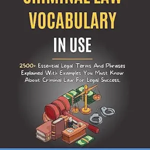 خرید و دانلود نسخه کامل کتاب زبان اصلی Criminal Law Vocabulary In Use: 2500+ Essential Legal Terms And Phrases Explained With Examples You Must Know About Criminal Law For Legal Success. (Legal Success Secrets Book 2) PDF | دانلود کتاب خارجی