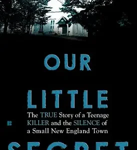 خرید و دانلود نسخه کامل کتاب زبان اصلی Our Little Secret: The True Story of a Teenager Killer and the Silence of a Small New England Town PDF | دانلود کتاب خارجی