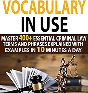 خرید و دانلود نسخه کامل کتاب زبان اصلی Criminal Law Vocabulary In Use: Master 400+ Essential Criminal Law Terms And Phrases Explained With Examples In 10 Minutes A Day PDF | دانلود کتاب خارجی