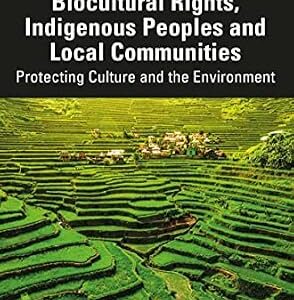 خرید و دانلود نسخه کامل کتاب زبان اصلی Biocultural Rights, Indigenous Peoples and Local Communities: Protecting Culture and the Environment (Routledge Explorations in Environmental Studies) PDF | دانلود کتاب خارجی