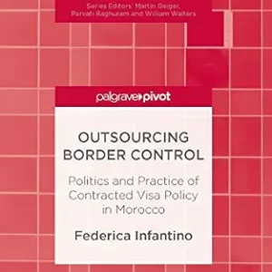 خرید و دانلود نسخه کامل کتاب زبان اصلی Outsourcing Border Control: Politics and Practice of Contracted Visa Policy in Morocco (Mobility & Politics) PDF | دانلود کتاب خارجی