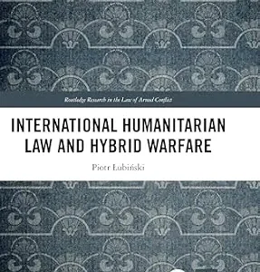 خرید و دانلود نسخه کامل کتاب زبان اصلی International Humanitarian Law and Hybrid Warfare (Routledge Research in the Law of Armed Conflict) PDF | دانلود کتاب خارجی