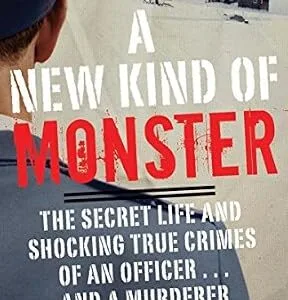 خرید و دانلود نسخه کامل کتاب زبان اصلی A New Kind of Monster: The Secret Life and Shocking True Crimes of an Officer . . . and a Murderer PDF | دانلود کتاب خارجی