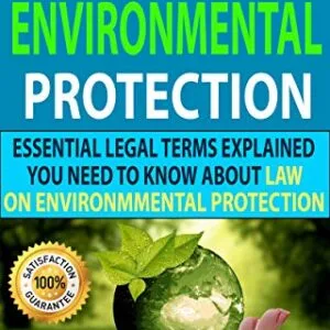 خرید و دانلود نسخه کامل کتاب زبان اصلی LAW ON ENVIRONMENTAL PROTECTION : Essential Legal Terms Explained You Need To Know About Law On Environmental Protection! Kindle Edition PDF | دانلود کتاب خارجی