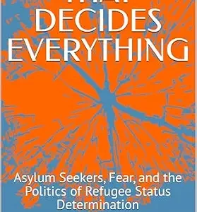 خرید و دانلود نسخه کامل کتاب زبان اصلی THE DAY THAT DECIDES EVERYTHING: Asylum Seekers, Fear, and the Politics of Refugee Status Determination PDF | دانلود کتاب خارجی