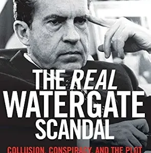 خرید و دانلود نسخه کامل کتاب زبان اصلی The Real Watergate Scandal: Collusion, Conspiracy, and the Plot That Brought Nixon Down PDF | دانلود کتاب خارجی
