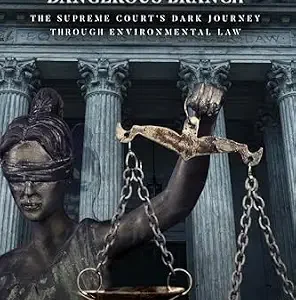 خرید و دانلود نسخه کامل کتاب زبان اصلی THE MOST DANGEROUS BRANCH: THE SUPREME COURT’S DARK JOURNEY THROUGH ENVIRONMENTAL LAW PDF | دانلود کتاب خارجی