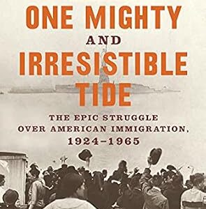 خرید و دانلود نسخه کامل کتاب زبان اصلی One Mighty and Irresistible Tide: The Epic Struggle Over American Immigration, 1924-1965 PDF | دانلود کتاب خارجی