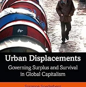 خرید و دانلود نسخه کامل کتاب زبان اصلی Urban Displacements: Governing Surplus and Survival in Global Capitalism (ISSN) PDF | دانلود کتاب خارجی