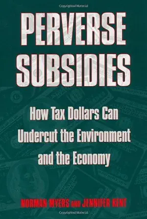 خرید و دانلود نسخه کامل کتاب زبان اصلی Perverse Subsidies: How Tax Dollars Can Undercut the Environment and the Economy PDF | دانلود کتاب خارجی_6aae7c33ad52f.webp خرید و دانلود نسخه کامل کتاب زبان اصلی Perverse Subsidies: How Tax Dollars Can Undercut the Environment and the Economy PDF | دانلود کتاب خارجی
