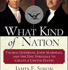 خرید و دانلود نسخه کامل کتاب زبان اصلی What Kind of Nation: Thomas Jefferson, John Marshall, and the Epic Stru PDF | دانلود کتاب خارجی