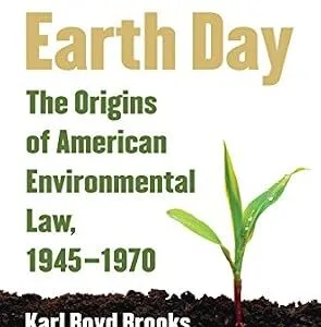 خرید و دانلود نسخه کامل کتاب زبان اصلی Before Earth Day: The Origins of American Environmental Law, 1945-1970 PDF | دانلود کتاب خارجی