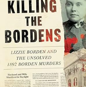 خرید و دانلود نسخه کامل کتاب زبان اصلی Killing the Bordens: Lizzie Borden and the Unsolved 1892 Borden Murders PDF | دانلود کتاب خارجی