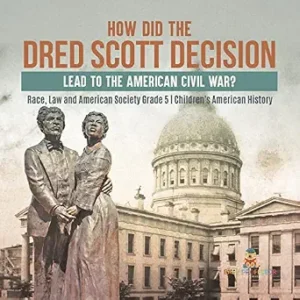 خرید و دانلود نسخه کامل کتاب زبان اصلی How Did the Dred Scott Decision Lead to the American Civil War? | Race, Law and American Society Grade 5 | Children’s American History PDF | دانلود کتاب خارجی