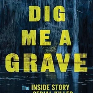 خرید و دانلود نسخه کامل کتاب زبان اصلی Dig Me a Grave: The Inside Story of the Serial Killer Who Seduced the South PDF | دانلود کتاب خارجی