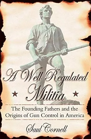 خرید و دانلود نسخه کامل کتاب زبان اصلی A Well-Regulated Militia: The Founding Fathers and the Origins of Gun Control in America PDF | دانلود کتاب خارجی_6aa5bed298e7e.jpeg خرید و دانلود نسخه کامل کتاب زبان اصلی A Well-Regulated Militia: The Founding Fathers and the Origins of Gun Control in America PDF | دانلود کتاب خارجی