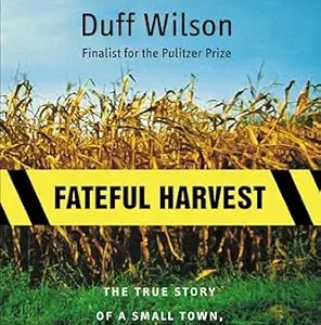 خرید و دانلود نسخه کامل کتاب زبان اصلی Fateful Harvest: The True Story of a Small Town, a Global Industry, and a Toxic Secret PDF | دانلود کتاب خارجی