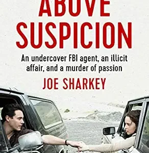 خرید و دانلود نسخه کامل کتاب زبان اصلی Above Suspicion: An Undercover FBI Agent, an Illicit Affair, and a Murder of Passion PDF | دانلود کتاب خارجی