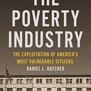 خرید و دانلود نسخه کامل کتاب زبان اصلی The Poverty Industry: The Exploitation of America’s Most Vulnerable Citizens (Families, Law, and Society Book 11) PDF | دانلود کتاب خارجی