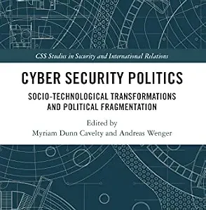 خرید و دانلود نسخه کامل کتاب زبان اصلی Cyber Security Politics: Socio-Technological Transformations and Political Fragmentation (CSS Studies in Security and International Relations) PDF | دانلود کتاب خارجی
