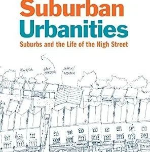 خرید و دانلود نسخه کامل کتاب زبان اصلی Suburban Urbanities: Suburbs and the Life of the High Street PDF | دانلود کتاب خارجی