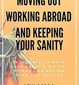 خرید و دانلود نسخه کامل کتاب زبان اصلی Moving Out, Working Abroad and Keeping Your Sanity: 11 secrets to make your expat & digital nomad life better than you imagine (The Digital Nomad & Expat Mentor Book 1) PDF | دانلود کتاب خارجی