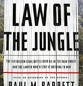 خرید و دانلود نسخه کامل کتاب زبان اصلی Law of the Jungle: The $19 Billion Legal Battle Over Oil in the Rain Forest and the Lawyer Who’d Stop at Nothing to Win PDF | دانلود کتاب خارجی