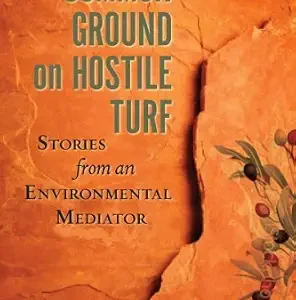 خرید و دانلود نسخه کامل کتاب زبان اصلی Common Ground on Hostile Turf: Stories from an Environmental Mediator PDF | دانلود کتاب خارجی