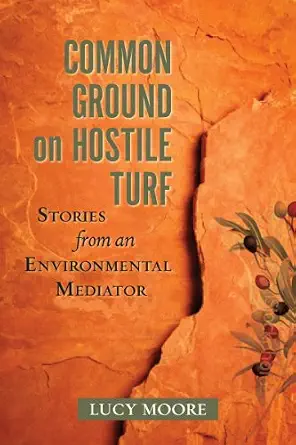 خرید و دانلود نسخه کامل کتاب زبان اصلی Common Ground on Hostile Turf: Stories from an Environmental Mediator PDF | دانلود کتاب خارجی_6aae6422e2827.webp خرید و دانلود نسخه کامل کتاب زبان اصلی Common Ground on Hostile Turf: Stories from an Environmental Mediator PDF | دانلود کتاب خارجی