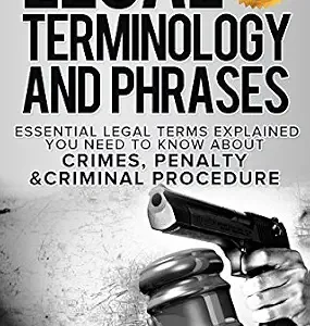 خرید و دانلود نسخه کامل کتاب زبان اصلی Legal Terminology And Phrases: Essential Legal Terms Explained You Need To Know About Crimes, Penalty And Criminal Procedure PDF | دانلود کتاب خارجی
