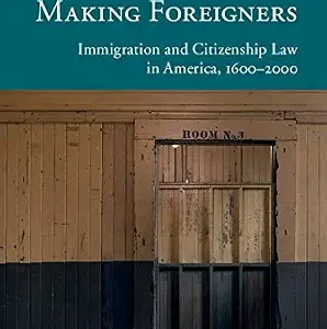 خرید و دانلود نسخه کامل کتاب زبان اصلی Making Foreigners: Immigration and Citizenship Law in America, 1600–2000 (New Histories of American Law) PDF | دانلود کتاب خارجی