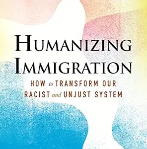 خرید و دانلود نسخه کامل کتاب زبان اصلی Humanizing Immigration: How to Transform Our Racist and Unjust System PDF | دانلود کتاب خارجی