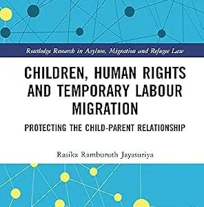 خرید و دانلود نسخه کامل کتاب زبان اصلی Children, Human Rights and Temporary Labour Migration: Protecting the Child-Parent Relationship (Routledge Research in Asylum, Migration and Refugee Law) PDF | دانلود کتاب خارجی